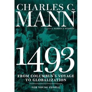 1493 for Young People: From Columbus's Voyage to Globalization -- Charles Mann